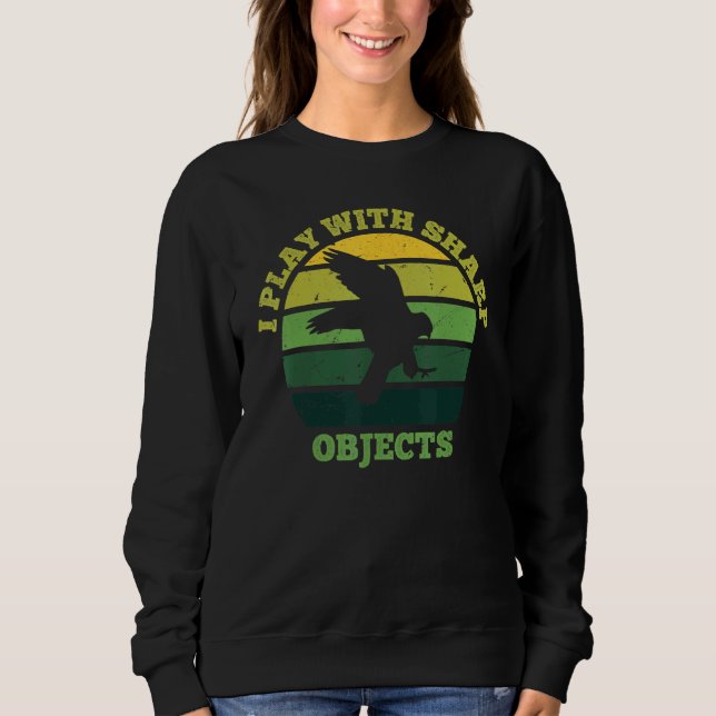 Falconry Hunting I Play With Sharp Objects For Fal Sweatshirt (Front)