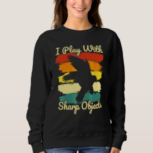 Falconry Hunting I Play With Sharp Objects For Fal Sweatshirt