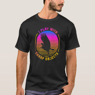 Falconry Hunting I Play With Sharp Objects For Fal T-Shirt