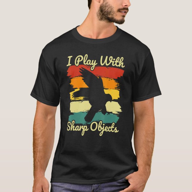 Falconry Hunting I Play With Sharp Objects For Fal T-Shirt (Front)