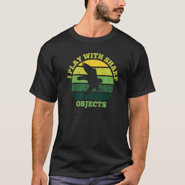 Falconry Hunting I Play With Sharp Objects For Fal T-Shirt (Front)