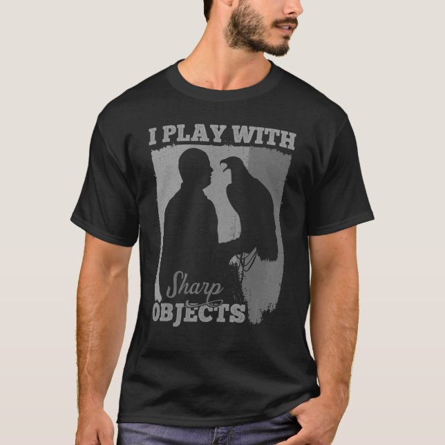 Falconry Hunting I Play With Sharp Objects For Fal T-Shirt (Front)