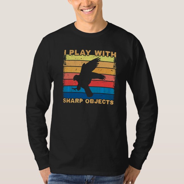 Falconry Hunting I Play With Sharp Objects For Fal T-Shirt (Front)