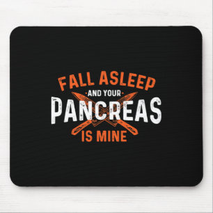 Fall Asleep And Your Pancreas Is Mine - Diabetic D Mouse Pad