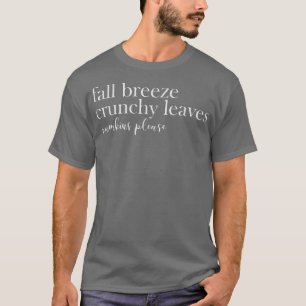 Fall Breeze Crunchy Leaves Pumpkins Please Autumn  T-Shirt