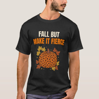 Fall But Make It Fierce Shirt — Leopard Pumpkin Fa