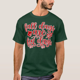 Fall days are fun days T-Shirt