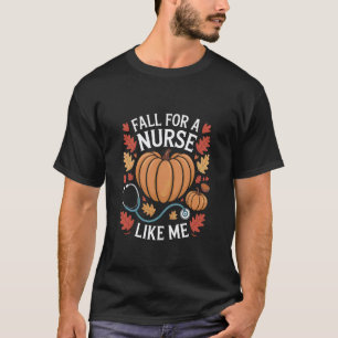 Fall for a Nurse Like Me Pumpkin Spice Nurse T-Shirt