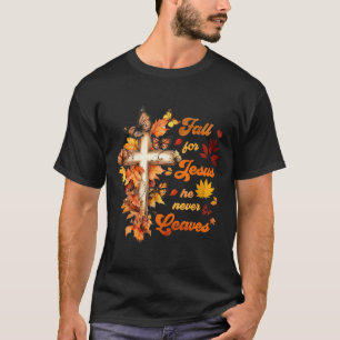 Fall For Jesus He Never Leave Beautiful Fall Leave T-Shirt