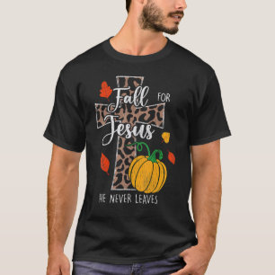 Fall For Jesus He Never Leave Pumpkin Thanksgiving T-Shirt