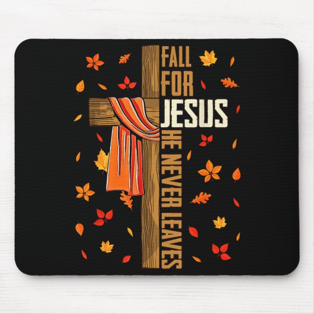 Fall For Jesus He Never Leaves Autumn Christian Fa Mouse Pad (Front)