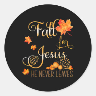 Fall For Jesus He Never Leaves Autumn Christian Pr Classic Round Sticker