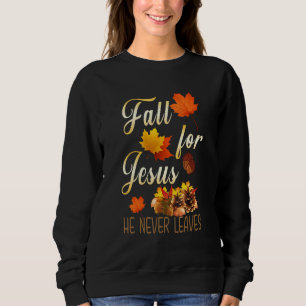 Fall For Jesus He Never Leaves Autumn Christian Pr Sweatshirt