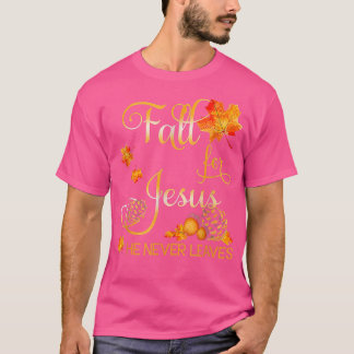 Fall For Jesus He Never Leaves Autumn Christian Pr T-Shirt