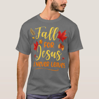 Fall For Jesus He Never Leaves Autumn Christian Pr T-Shirt