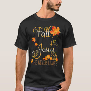Fall For Jesus He Never Leaves Autumn Christian Pr T-Shirt