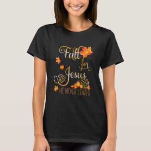 Fall For Jesus He Never Leaves Autumn Christian Pr T-Shirt