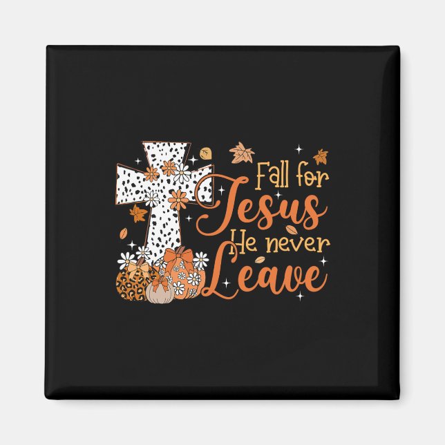 Fall For Jesus He Never Leaves Autumn Christian Th Magnet (Front)