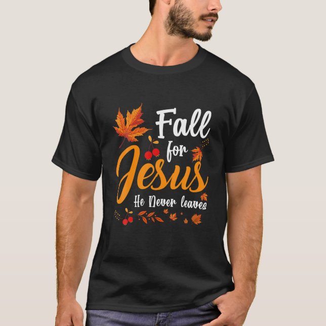 Fall For Jesus He Never Leaves Autumn Costume Jesu T-Shirt (Front)