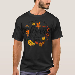 Fall For Jesus He Never Leaves Autumn Fall Leaves T-Shirt