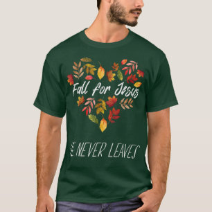 Fall For Jesus He Never Leaves Autumn Religious Ch T-Shirt