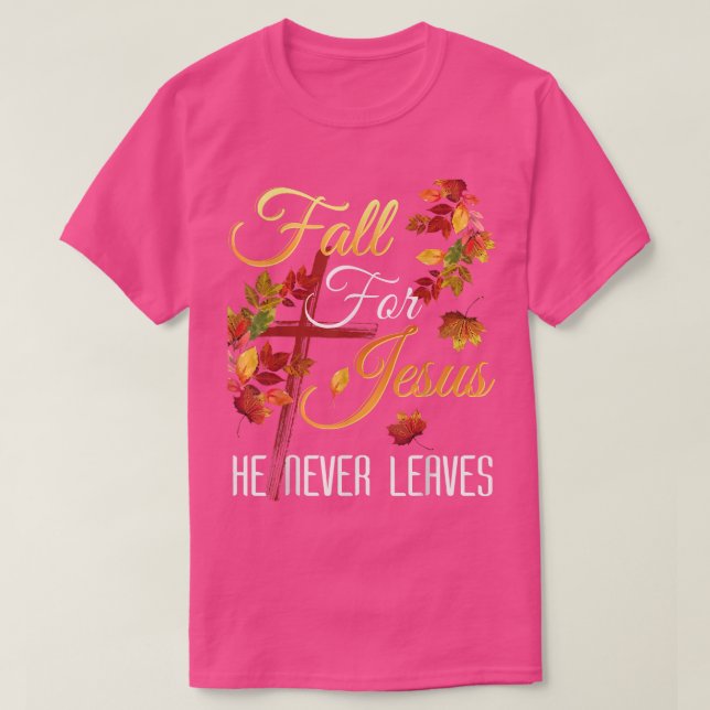 Fall For Jesus He Never Leaves Autumn Religious Ch T-Shirt (Design Front)