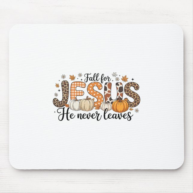 Fall For Jesus He Never Leaves Autumn Thanksgiving Mouse Pad (Front)