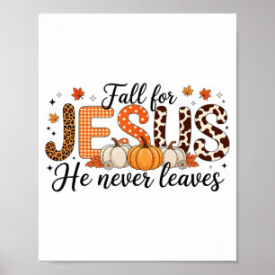 Fall For Jesus He Never Leaves Autumn Thanksgiving Poster
