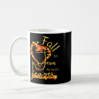 Fall For Jesus He Never Leaves Blessed Thankful He Coffee Mug