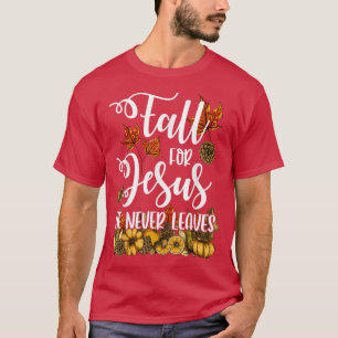 Fall For Jesus He Never Leaves  Christian Autumn C T-Shirt