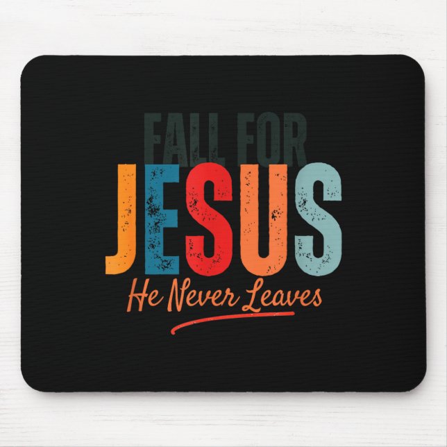 Fall For Jesus He Never Leaves Christian Autumn Fa Mouse Pad (Front)