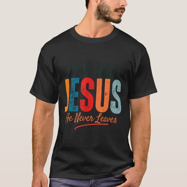 Fall For Jesus He Never Leaves Christian Autumn Fa T-Shirt (Front)