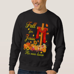 Fall For Jesus He Never Leaves Christian Cross Tha Sweatshirt