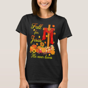 Fall For Jesus He Never Leaves Christian Cross Tha T-Shirt