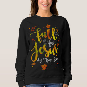 Fall for Jesus He Never Leaves Christian Faith Jes Sweatshirt
