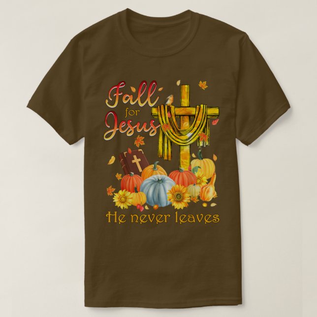 Fall for Jesus He Never Leaves Christian Faith Jes T-Shirt (Design Front)