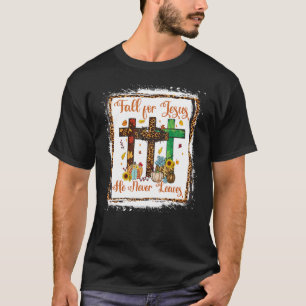 Fall For Jesus He Never Leaves Christian Faith Jes T-Shirt