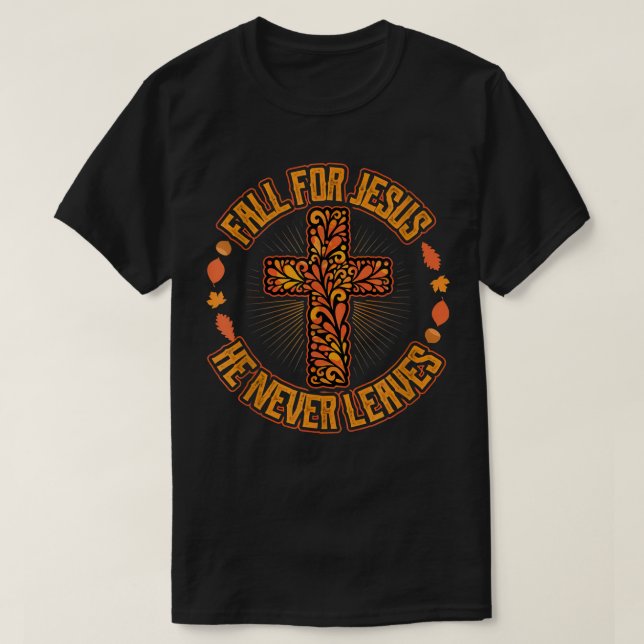 Fall for Jesus He Never Leaves Christian Faith Jes T-Shirt (Design Front)