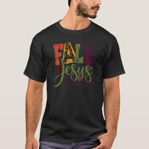 Fall For Jesus He Never Leaves Christian Faith Rel T-Shirt