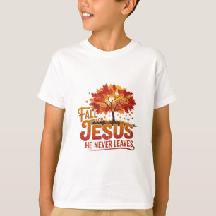 Fall For Jesus He Never Leaves Christian Faith Tha T-Shirt