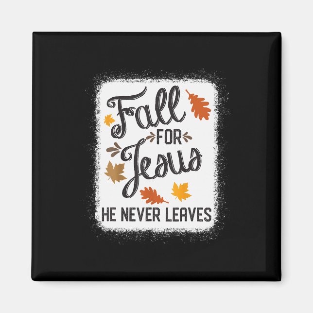 Fall For Jesus He Never Leaves Christian  Magnet (Front)