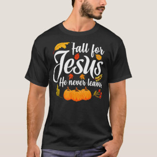 Fall for Jesus He Never Leaves Christian Thanksgiv T-Shirt