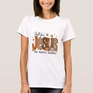 Fall For Jesus He Never Leaves Christian Thanksgiv T-Shirt