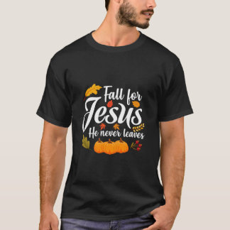 Fall for Jesus He Never Leaves Christian Thanksgiv T-Shirt