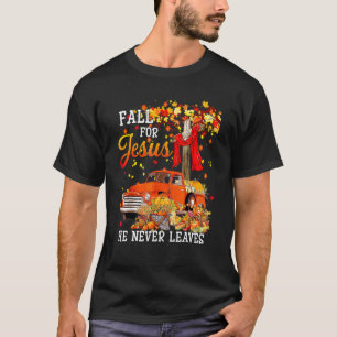 Fall For Jesus He Never Leaves Cross Jesus Christi T-Shirt