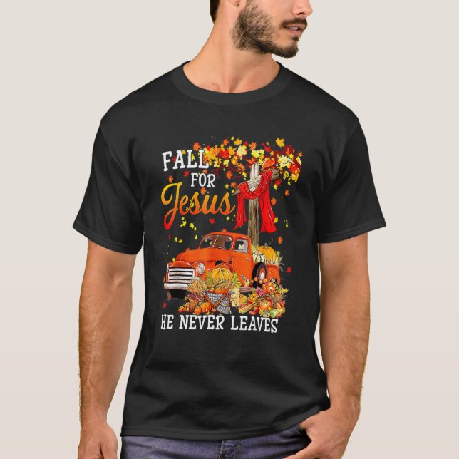 Fall For Jesus He Never Leaves Cross Jesus Christi T-Shirt (Front)