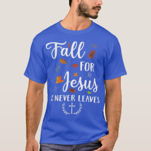 Fall for Jesus He Never Leaves  Cute Autumn  T-Shirt