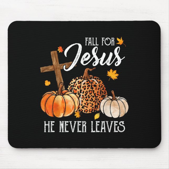 Fall For Jesus He Never Leaves Cute Fall Thanksgiv Mouse Pad (Front)