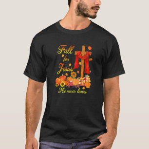 Fall For Jesus He Never Leaves Faith Cross Christi T-Shirt