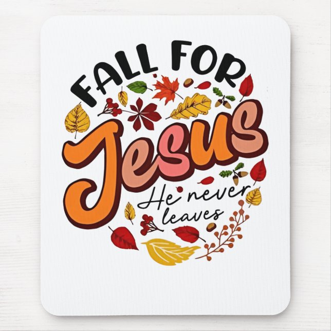 Fall for Jesus He Never Leaves Fall Thanksgiving  Mouse Pad (Front)